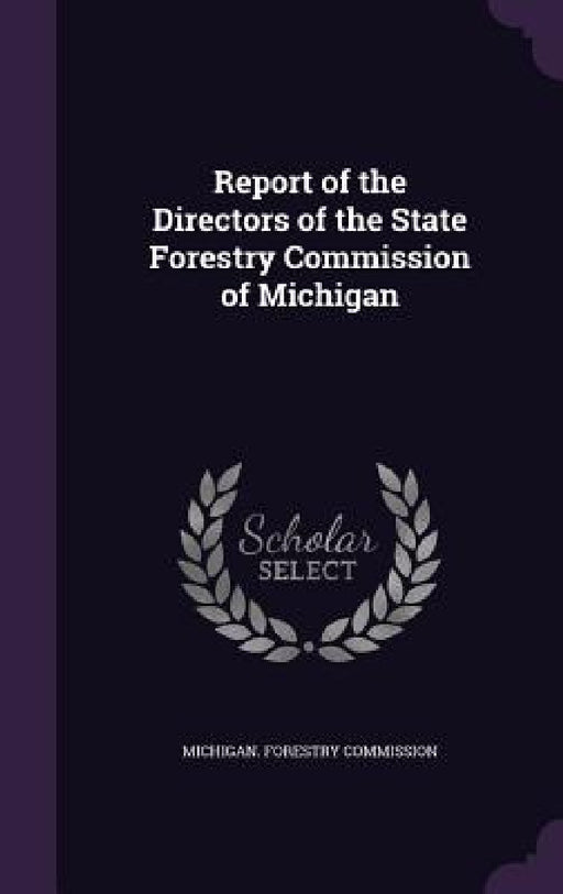 Report of the Directors of the State Forestry Commission of Michigan by Michigan Forestry Commission