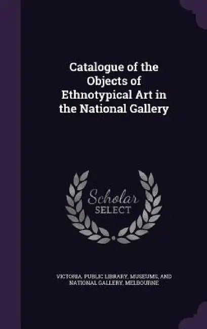 Catalogue of the Objects of Ethnotypical Art in the National Gallery by Museums And N. Victoria Public Library