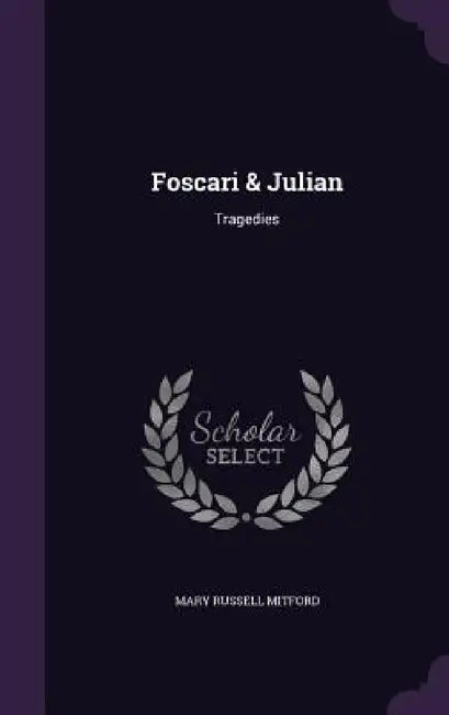 Foscari & Julian: Tragedies by Mary Russell Mitford