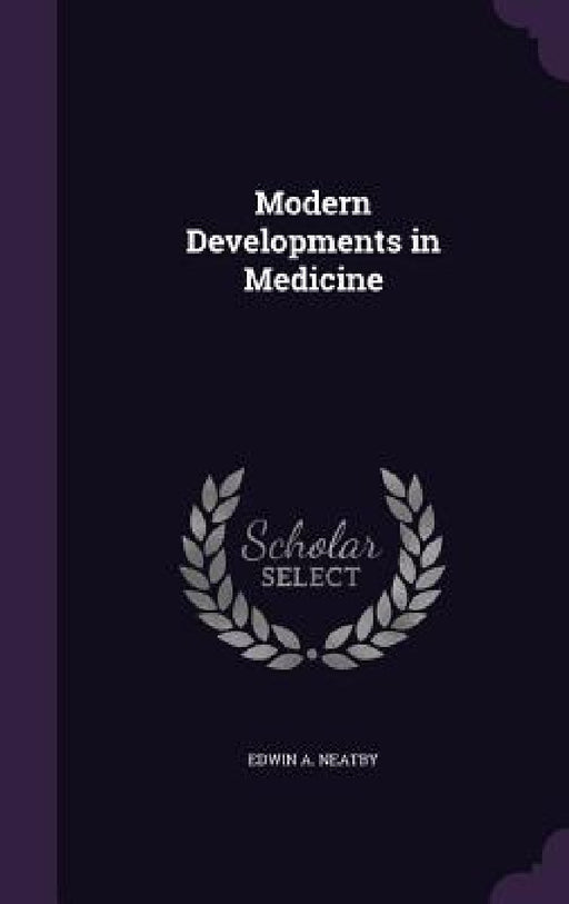 Modern Developments in Medicine by Edwin A. Neatby