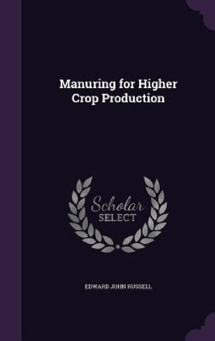 Manuring for Higher Crop Production by Edward John Russell