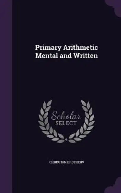 Primary Arithmetic Mental and Written by Christian Brothers