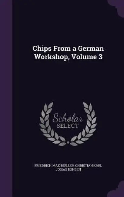 Chips From a German Workshop, Volume 3 by Friedrich Max Müller, Christian Karl Josias Bunsen