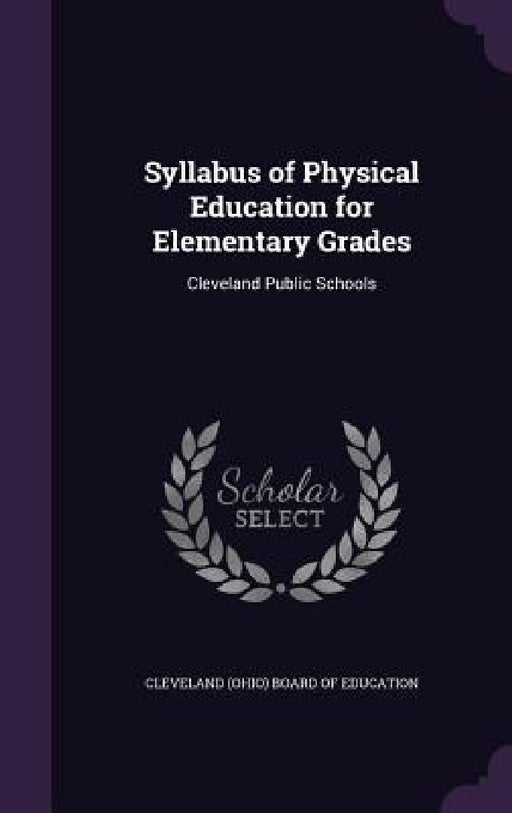 Syllabus of Physical Education for Elementary Grades: Cleveland Public Schools by Cleveland (Ohio) Board of Education