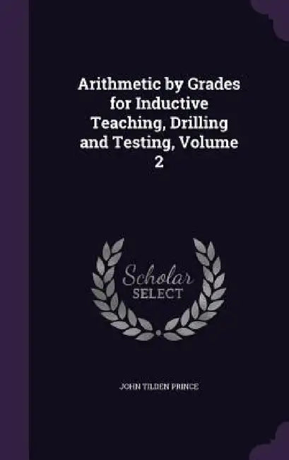 Arithmetic by Grades for Inductive Teaching, Drilling and Testing, Volume 2 by John Tilden Prince