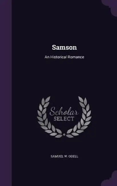 Samson: An Historical Romance by Samuel W. Odell