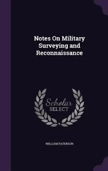 Notes On Military Surveying and Reconnaissance by William Paterson