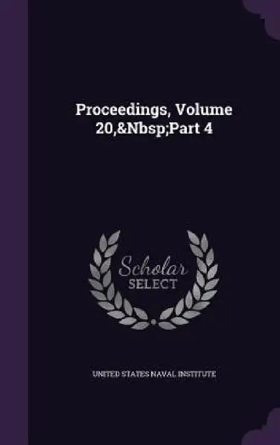 Proceedings, Volume 20, Part 4 by United States Naval Institute