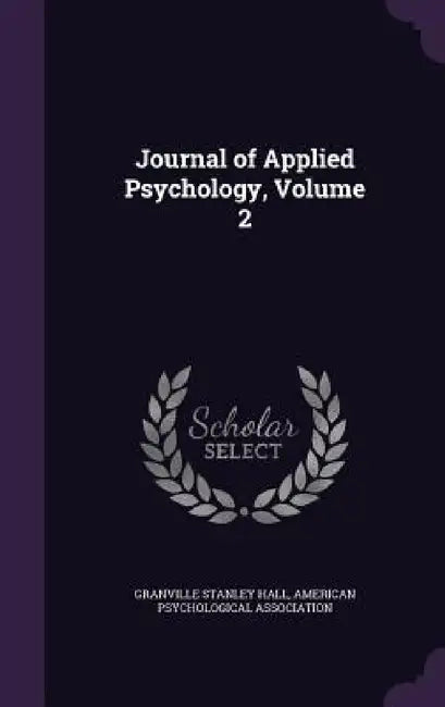 Journal of Applied Psychology, Volume 2 by Granville Stanley Hall, American Psychological Association
