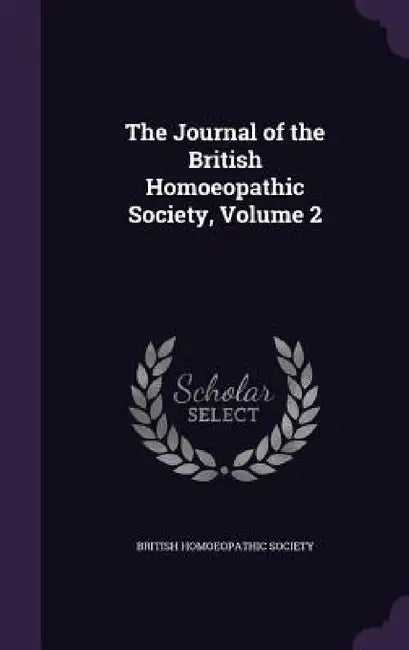 The Journal of the British Homoeopathic Society, Volume 2 by British Homoeopathic Society