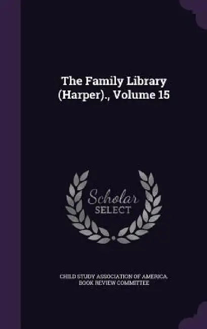 The Family Library (Harper)., Volume 15 by Child Study Association of America Book