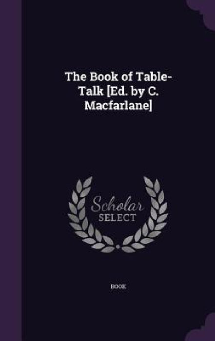 The Book of Table-Talk [Ed. by C. Macfarlane] by Book