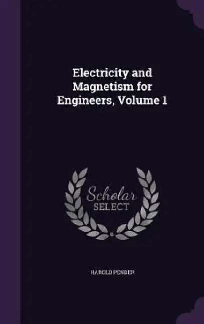 Electricity and Magnetism for Engineers, Volume 1 by Harold Pender