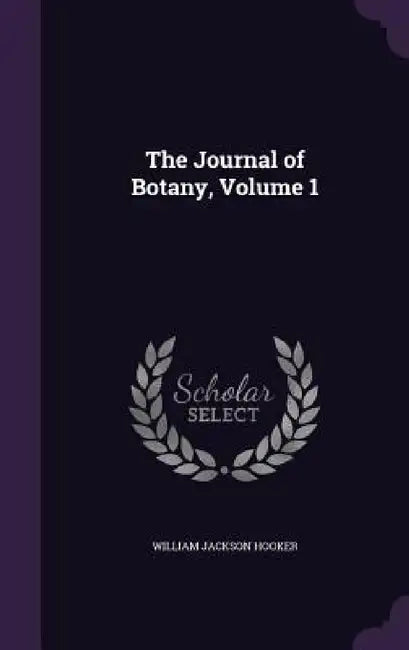 The Journal of Botany, Volume 1 by William Jackson Hooker