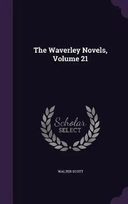 The Waverley Novels, Volume 21 by Walter Scott