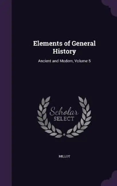 Elements of General History: Ancient and Modern, Volume 5 by Millot