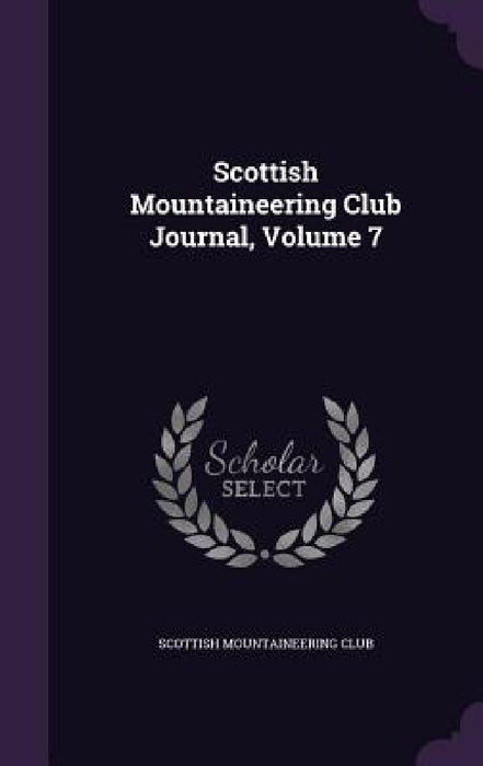 Scottish Mountaineering Club Journal, Volume 7 by Scottish Mountaineering Club