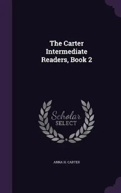 The Carter Intermediate Readers, Book 2 by Anna H. Carter