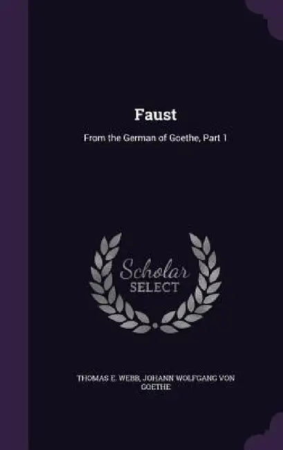 Faust: From the German of Goethe, Part 1 by Thomas E. Webb, Johann Wolfgang Von Goethe