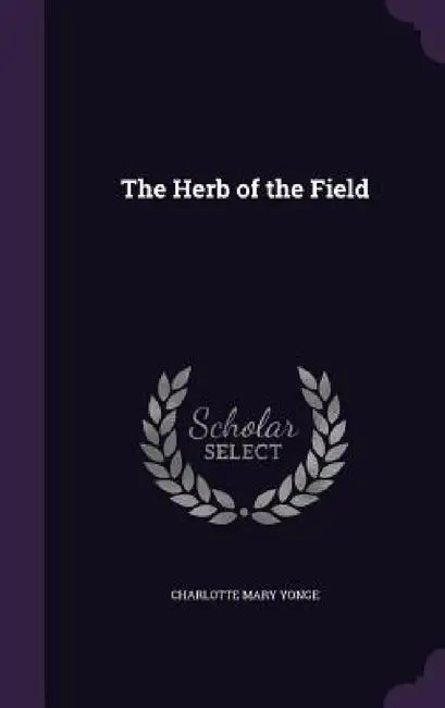 The Herb of the Field by Charlotte Mary Yonge