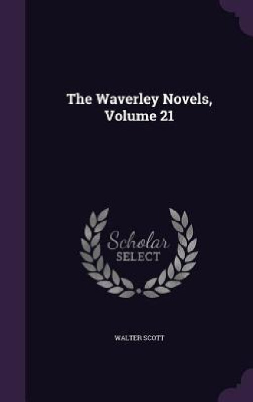 The Waverley Novels, Volume 21 by Walter Scott