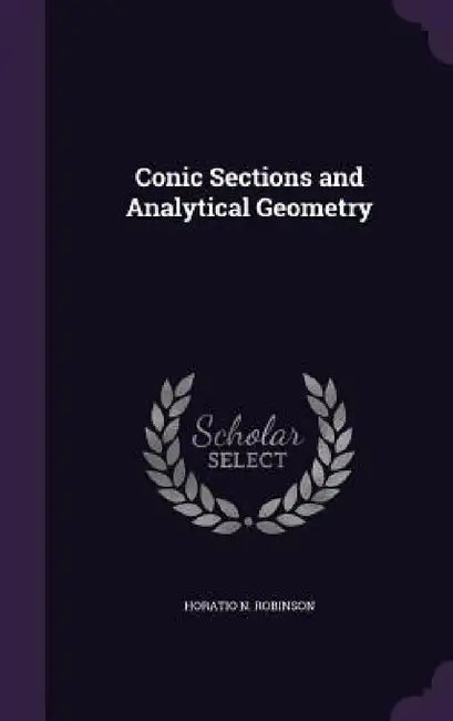 Conic Sections and Analytical Geometry by Horatio N. Robinson