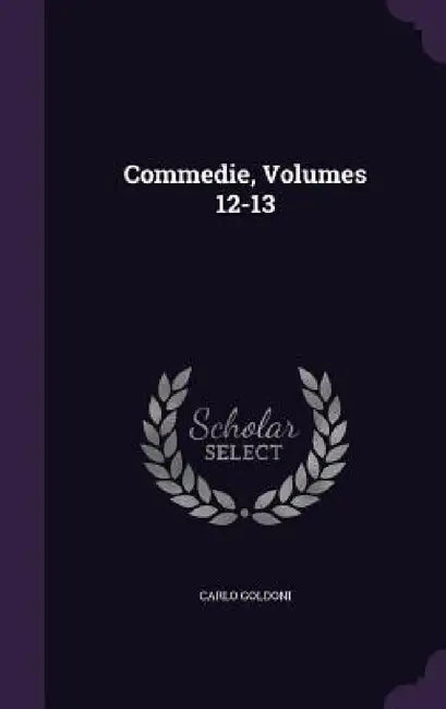 Commedie, Volumes 12-13 by Carlo Goldoni