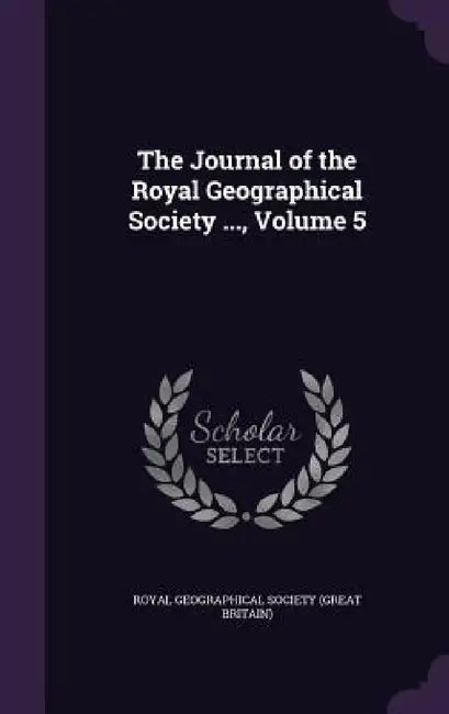 The Journal of the Royal Geographical Society ..., Volume 5 by Royal Geographical Society (Great Britai