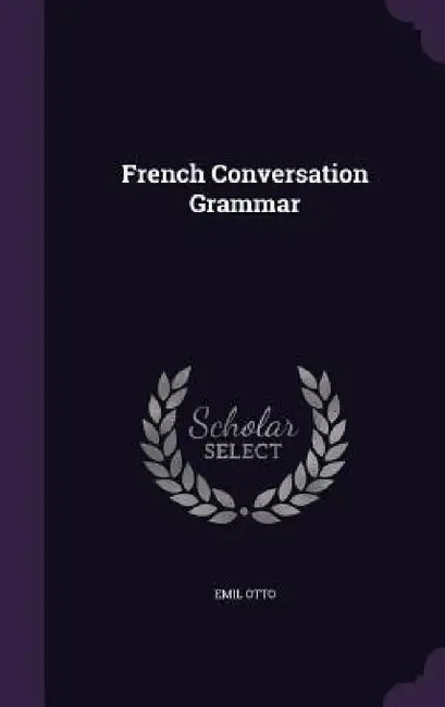 French Conversation Grammar by Emil Otto