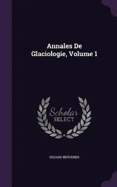 Annales De Glaciologie, Volume 1 by Eduard Brückner