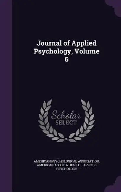 Journal of Applied Psychology, Volume 6 by American Psychological Association, American Association for Applied Psychol