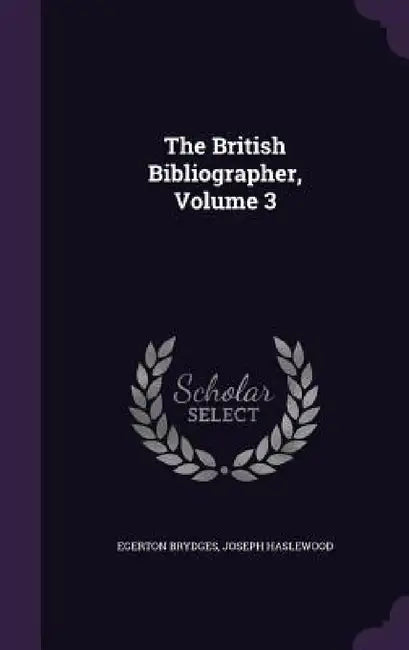 The British Bibliographer, Volume 3 by Egerton Brydges, Joseph Haslewood