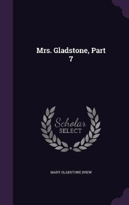 Mrs. Gladstone, Part 7 by Mary Gladstone Drew