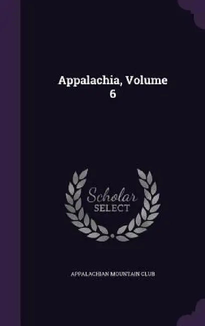 Appalachia, Volume 6 by Appalachian Mountain Club