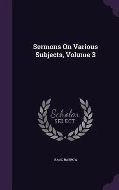 Sermons On Various Subjects, Volume 3 by Isaac Barrow