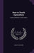How to Teach Agriculture: A Book of Methods in This Subject by Ashley Van Storm