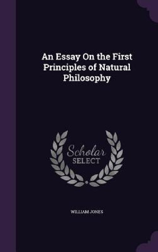 An Essay On the First Principles of Natural Philosophy by William Jones