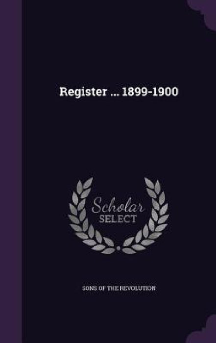 Register ... 1899-1900 by Sons of the Revolution