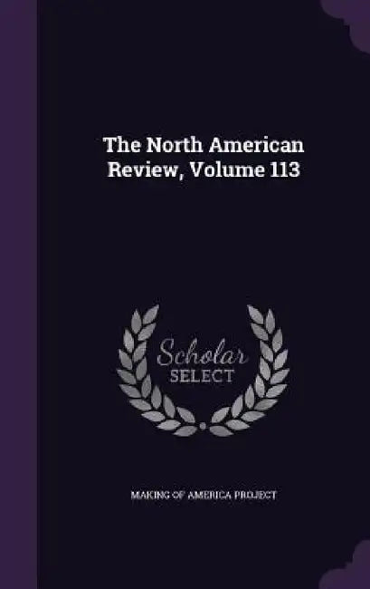 The North American Review, Volume 113 by Making of America Project