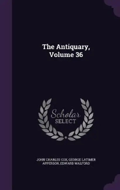 The Antiquary, Volume 36 by John Charles Cox, George Latimer Apperson, Edward Walford
