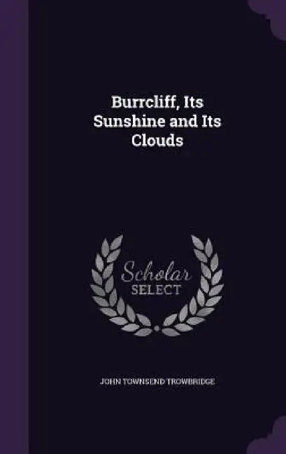 Burrcliff, Its Sunshine and Its Clouds by John Townsend Trowbridge