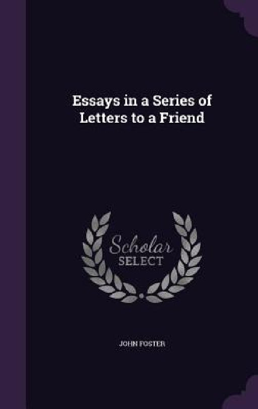 Essays in a Series of Letters to a Friend by John Foster
