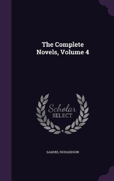 The Complete Novels, Volume 4 by Samuel Richardson