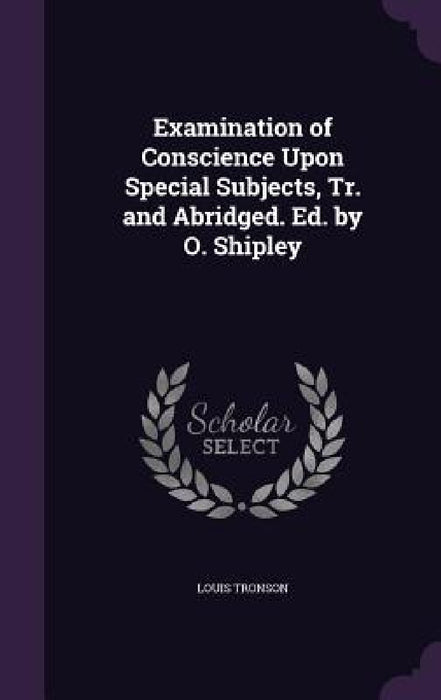 Examination of Conscience Upon Special Subjects, Tr. and Abridged. Ed. by O. Shipley by Louis Tronson