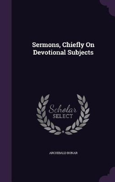 Sermons, Chiefly On Devotional Subjects by Archibald Bonar