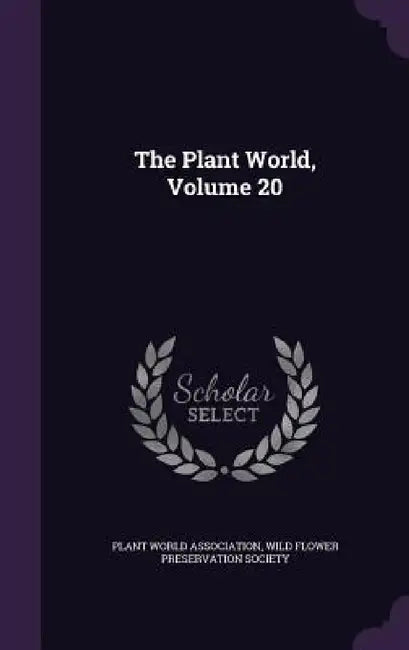 The Plant World, Volume 20 by Plant World Association, Wild Flower Preservation Society