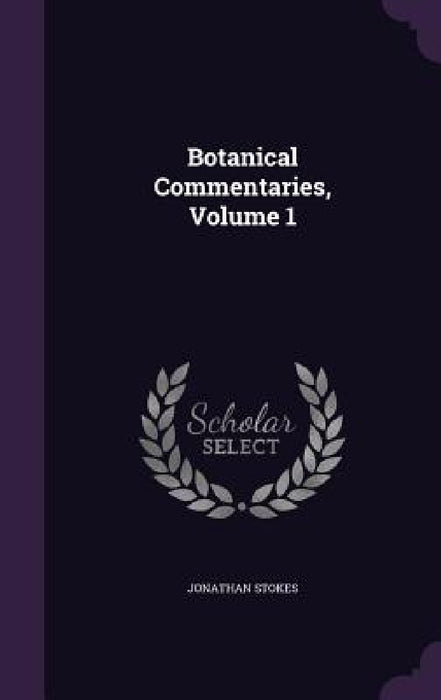 Botanical Commentaries, Volume 1 by Jonathan Stokes
