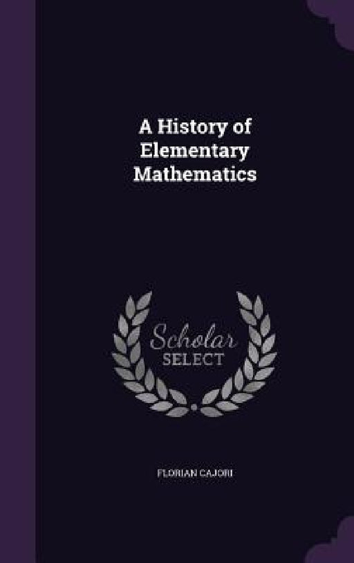 A History of Elementary Mathematics by Florian Cajori