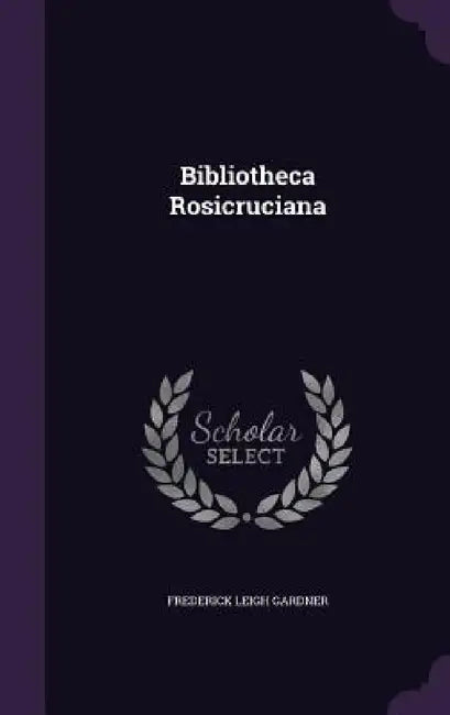 Bibliotheca Rosicruciana by Frederick Leigh Gardner