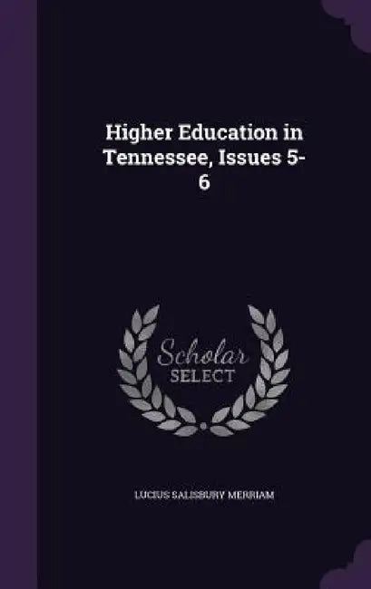 Higher Education in Tennessee, Issues 5-6 by Lucius Salisbury Merriam
